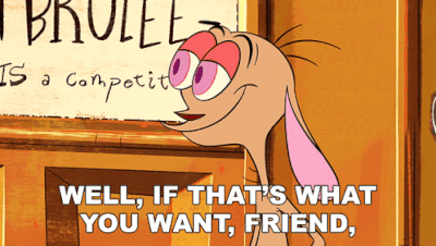 WellIfThat'SWhatYouWantFriendThat'SWhatYou'LlGetRenGIF.gif